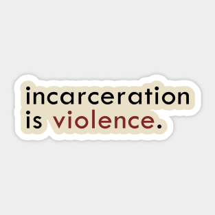 Incarceration is violence Sticker